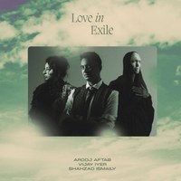 Arooj Aftab, Vijay Iyer, Shahzad Ismaily: Love In Exile