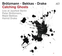Brötzmann – Bekkas – Drake: Catching Ghosts