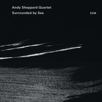 Andy Sheppard Quartet: Surrounded by Sea