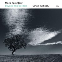 Maria Farantouri / Cihan Türkoğlu: Beyond The Borders