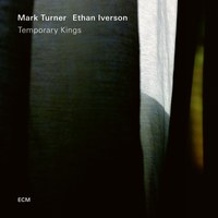 Mark Turner / Ethan Iverson: Temporary Kings