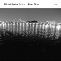 Michel Benita Ethics: River Silver