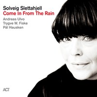 Solveig Slettahjell: Come In From The Rain