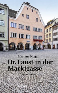 „Ein blasses, schönes Kind allein und ferne“ – Marlene Kilgas Kriminalroman „Dr. Faust in der Marktgasse“
