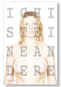„Ich ist eine Andere“- zum Fotobuch der Künstlerinnen Gabriele Ulmer und Yvette Heller mit Texten von Daniela Egger
