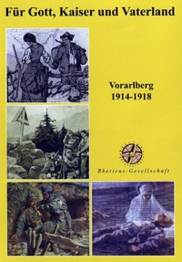 Aus Vorarlberger Sicht - Für Gott, Kaiser und Vaterland, Vorarlberg 1914 - 1918
