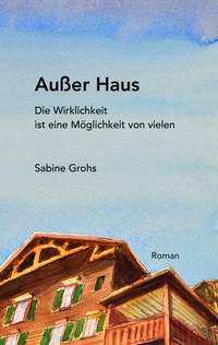 „Außer Haus“ – ein Roman aus dem Montafon von Sabine Grohs