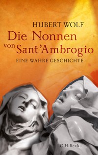 Der Beichtvater, die Nonnen und „himmlischer“ Sex – Eine Buchempfehlung: Hubert Wolf, „Die Nonnen von Sant‘ Ambrogio“