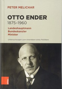 Peter Melichars Monografie über Otto Ender - Ein Politiker mit Gefühlen und gottgewollter Mission