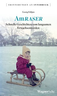 Erinnerungen an Innsbruck von Georg Fabjan: „AmRASER – Schnelle Geschichten vom langsamen Erwachsenwerden“