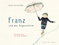 „Franz und der Regenschirm“ - Ein Kinderbuch von Erika Kronabitter mit Illustrationen von Sarah Rinderer
