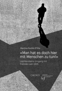 Fremd ist der Fremde nicht nur in der Fremde – Martina Sochin D’Elias Dissertation über Liechtensteins Umgang mit Fremden seit 1945