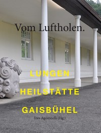 Kein Zauberberg - „Vom Luftholen. Lungenheilstätte Gaisbühel“ - Ein Kapitel Vorarlberger Sozialgeschichte