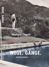 Land der Schweigenden - Zu Mathias Ospelts neuem Erzählband „Wege. Gänge“