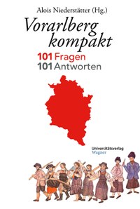 „Landeskunde“ einmal anders - Vorarlberg von 1 bis 101 statt von A bis Z: „Vorarlberg kompakt“ von Alois Niederstätter