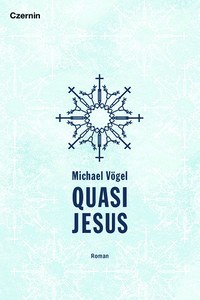Michael Vögels Debütroman „Quasi Jesus“ - Auf den Kopf gestellter Heimatroman