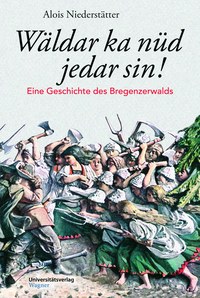 Mythen, Märchen und Modernisierer - Alois Niederstätter schrieb eine „Geschichte des Bregenzerwaldes“
