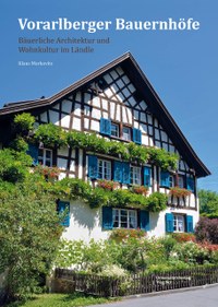 Neue Publikation über Architektur und Wohnkultur in Vorarlberg: Vorarlberger Bauernhöfe