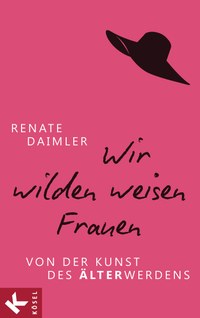Think Pink mit Renate Daimler – Der Ratgeber „Wir wilden, weisen Frauen. Von der Kunst des Älterwerdens“