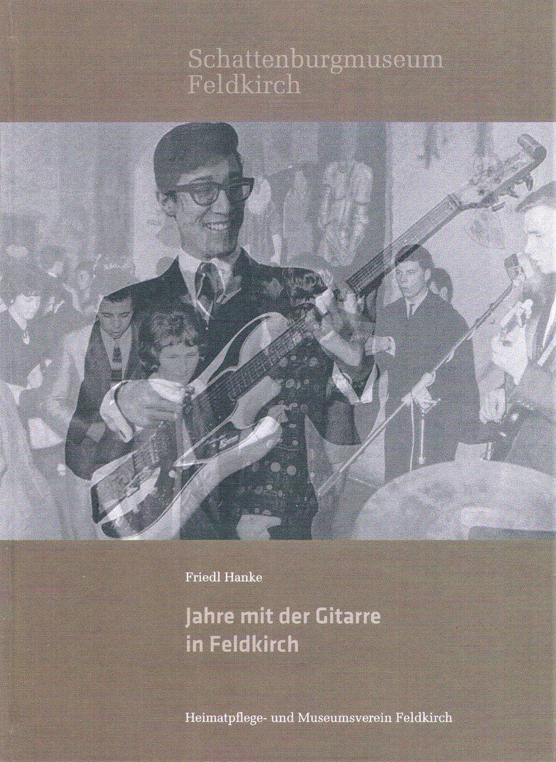 Geballte Erinnerungen auf 275 Seiten an die Feldkircher Tanz- und Rockszene der 60er und 70er Jahre in Friedl Hankes Neuerscheinung „Jahre mit der Gitarre in Feldkirch“